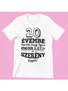   20 évembe telt, hogy ilyen okos, szép és szerény legyek női póló
