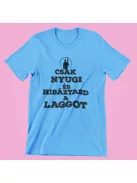 Csak nyugi és hibáztasd a laggot férfi póló
