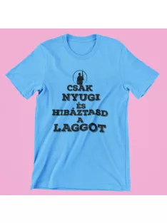 Csak nyugi és hibáztasd a laggot férfi póló
