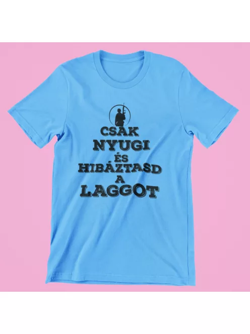 Csak nyugi és hibáztasd a laggot férfi póló