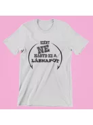 Ezért ne hagyd ki a lábnapot női póló