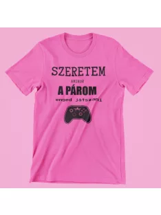 Szeretem amikor a párom enged játszani női póló