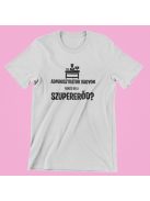 Adminisztrátor vagyok, neked mi a szupererőd? férfi póló