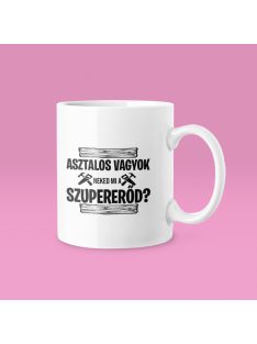 Asztalos vagyok, neked mi a szupererőd? bögre