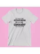 Asztalos vagyok, neked mi a szupererőd? férfi póló