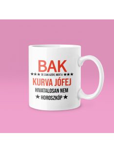   Bak, de csak azért, mert a kurva jófej hivatalosan nem horoszkóp bögre