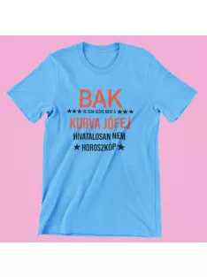   Bak, de csak azért, mert a kurva jófej hivatalosan nem horoszkóp férfi póló