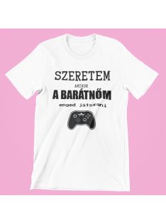 Szeretem amikor a barátnőm enged játszani férfi póló