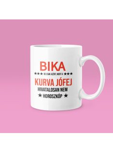   Bika, de csak azért, mert a kurva jófej hivatalosan nem horoszkóp bögre