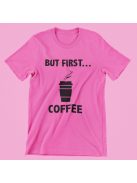 But first coffee női póló
