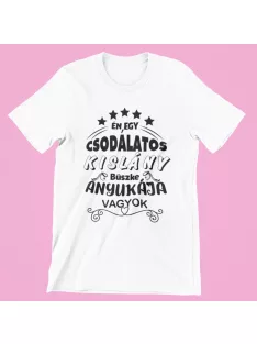   Én egy csodálatos kislány büszke anyukája vagyok női póló