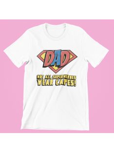 Dad not all superheroes wear capes! férfi póló
