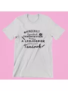 Mindenkit egyenlőnek teremtettek de csak a legjobbak lehetnek tanárok férfi póló