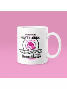   Minden nő egyenlőnek születik, de csak a legjobbak lesznek kozmetikusok! bögre