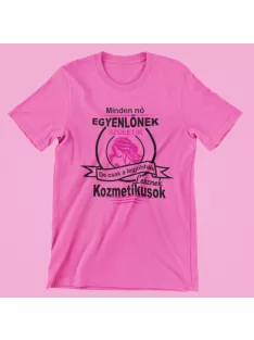   Minden nő egyenlőnek születik, de csak a legjobbak lesznek kozmetikusok! női póló