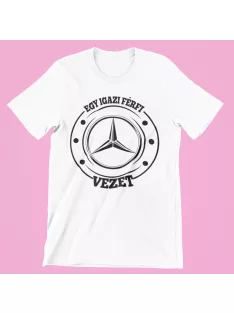 Egy igazi férfi Mercédest vezet férfi póló