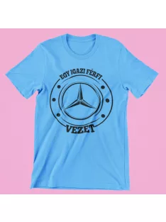 Egy igazi férfi Mercédest vezet férfi póló