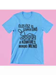   Éles ész és szupererő a kőműves mindig menő férfi póló