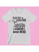 Éles ész és szupererő a kőműves mindig menő férfi póló