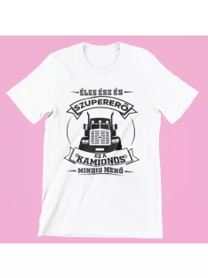   Éles ész és szupererő, ez a Kamionos mindig menő férfi póló