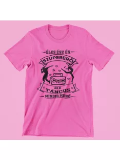   Éles ész és szupererő, ez a Táncos mindig menő női póló