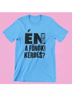 Én vagyok a főnök! Van kérdés? férfi póló