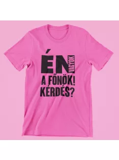 Én vagyok a főnök! Van kérdés? női póló