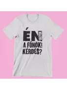 Én vagyok a főnök! Van kérdés? női póló