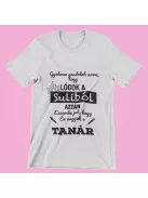 Gyakran gondolok arra, hogy lógók a suliból aztán eszembe jut, hogy én vagyok a tanár férfi póló