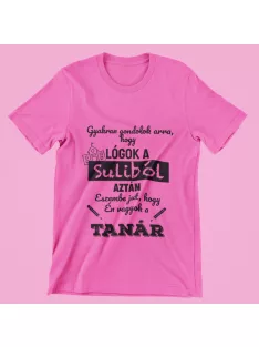   Gyakran gondolok arra, hogy lógók a suliból aztán eszembe jut, hogy én vagyok a tanár női póló