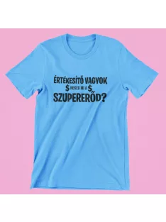 Értékesítő vagyok, neked mi a szupererőd? férfi póló