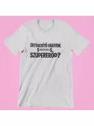Értékesítő vagyok, neked mi a szupererőd? férfi póló