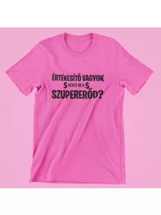 Értékesítő vagyok, neked mi a szupererőd? női póló
