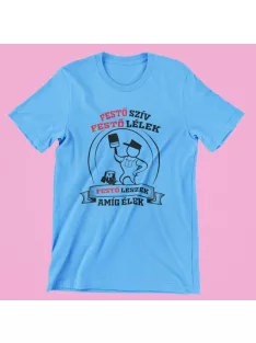   Festő szív festő lélek festő leszek amíg élek férfi póló