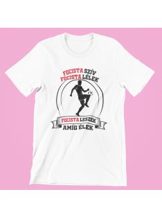   Focista szív focista lélek focista leszek amíg élek férfi póló