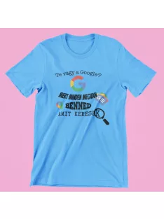   Te vagy a Google? mert minden megvan benned amit keresek férfi póló