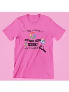   Te vagy a Google? mert minden megvan benned amit keresek női póló