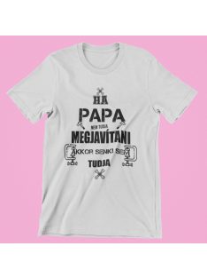 Ha Papa nem tudja megjavítani, akkor senki sem tudja póló