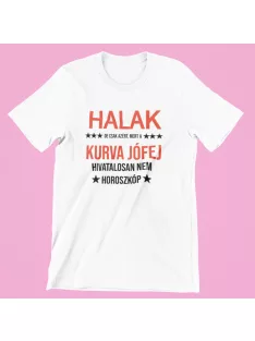   Halak, de csak azért, mert a kurva jófej hivatalosan nem horoszkóp férfi póló