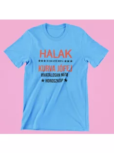   Halak, de csak azért, mert a kurva jófej hivatalosan nem horoszkóp férfi póló