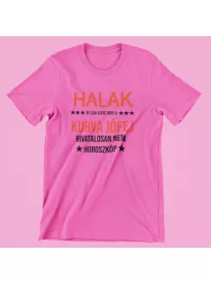   Halak, de csak azért, mert a kurva jófej hivatalosan nem horoszkóp női póló