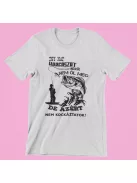 Egy nap horgászat nélkül nem öl meg, de azért nem kockáztatok férfi póló