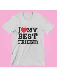 I love my best friend női póló