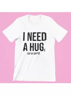 I need a HUGe cup of coffee férfi póló