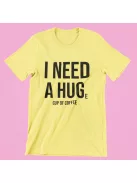 I need a HUGe cup of coffee női póló