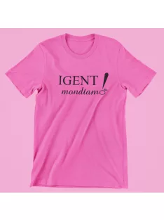 Igent mondtam! női póló lánybúcsúra