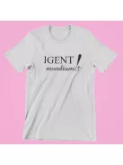 Igent mondtam! női póló lánybúcsúra