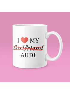  I love my Girlfriend X Audi bögre