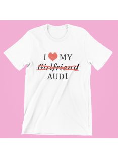 I love my Girlfriend X Audi férfi póló