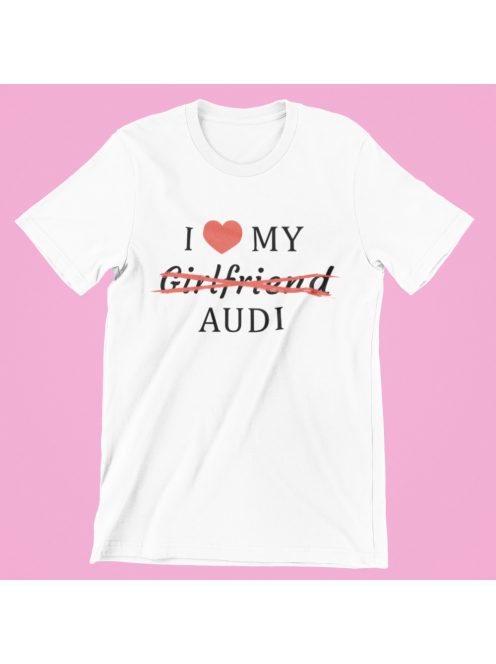 I love my Girlfriend X Audi férfi póló